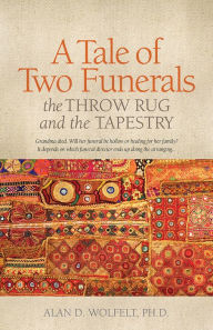Title: A Tale of Two Funerals: The Throw Rug and the Tapestry, Author: Dr. Alan Wolfelt