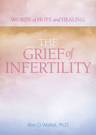Title: The Grief of Infertility, Author: Alan Wolfelt PhD