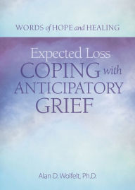 Download free books for ipad 3 Expected Loss: Coping with Anticipatory Grief 9781617222955 by Alan Wolfelt PhD RTF