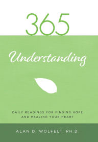 Title: 365 Days of Understanding Your Grief, Author: Dr. Alan Wolfelt