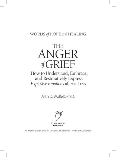 The Anger of Grief: How to Understand, Embrace, and Restoratively Express Explosive Emotions after a Loss