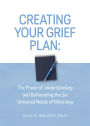 Creating Your Grief Plan: The Power of Understanding and Befriending the Six Universal Needs of Mourning