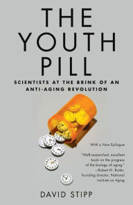 Title: The Youth Pill: Scientists at the Brink of an Anti-Aging Revolution, Author: David Stipp