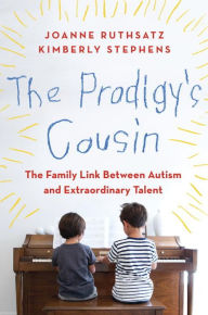 Title: The Prodigy's Cousin: The Family Link Between Autism and Extraordinary Talent, Author: Joanne Ruthsatz