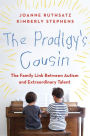 The Prodigy's Cousin: The Family Link Between Autism and Extraordinary Talent