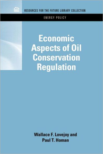 Economic Aspects of Oil Conservation Regulation / Edition 1