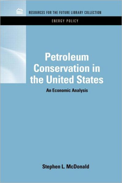 Petroleum Conservation in the United States: An Economic Analysis / Edition 1