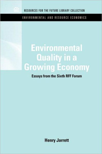 Environmental Quality in a Growing Economy: Essays from the Sixth RFF Forum / Edition 1