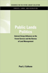 Title: Public Lands Politics: Interest Group Influence on the Forest Service and the Bureau of Land Management / Edition 1, Author: Paul J. Culhane