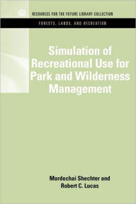 Title: Simulation of Recreational Use for Park and Wilderness Management / Edition 1, Author: Mordechai Schechter