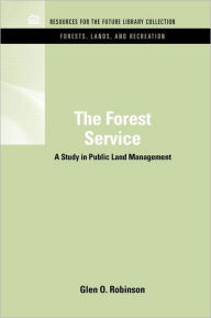 Title: The Forest Service: A Study in Public Land Management / Edition 1, Author: Glen O. Robinson