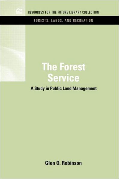 The Forest Service: A Study in Public Land Management / Edition 1