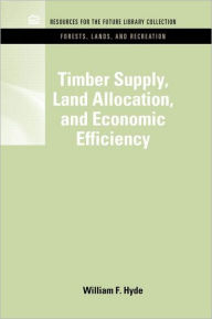 Title: Timber Supply, Land Allocation, and Economic Efficiency / Edition 1, Author: William F. Hyde