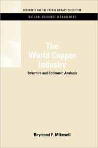 Title: The World Copper Industry: Structure and Economic Analysis / Edition 1, Author: Raymond F. Mikesell