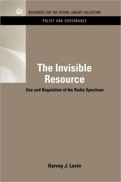 The Invisible Resource: Use and Regulation of the Radio Spectrum / Edition 1