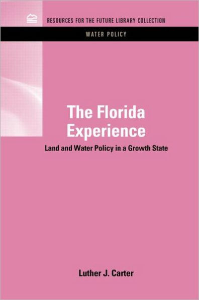 The Florida Experience: Land and Water Policy in a Growth State / Edition 1