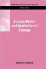 Scarce Water and Institutional Change / Edition 1