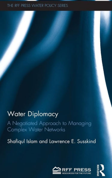 Water Diplomacy: A Negotiated Approach to Managing Complex Water Networks