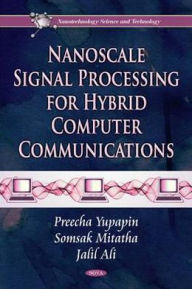 Title: Nanoscale Signal Processing for Hybrid Computer Communications, Author: Preecha Yupapin