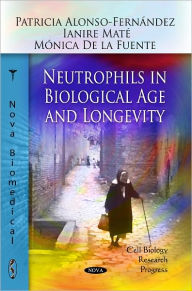 Title: Neutrophils in Biological Age and Longevity, Author: Patricia Alonso-Fernández