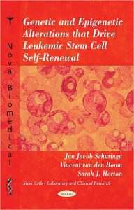 Title: Genetic and Epigenetic Alterations that Drive Leukemic Stem Cell Self-Renewal, Author: Jan Jacob Schuringa