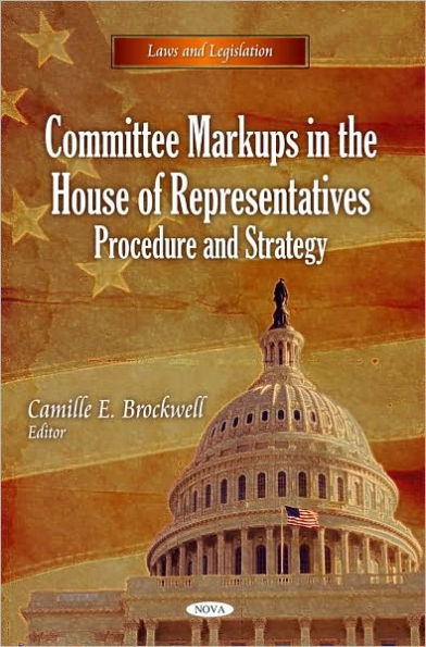 Committee Markups in the House of Representatives: Procedure and Strategy