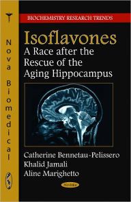 Title: Isoflavones: A Race after the Rescue of the Ageing Hippocampus, Author: Catherine Bennetau-Pelissero