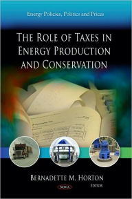 Title: The Role of Taxes in Energy Production and Conservation, Author: Bernadette M. Horton