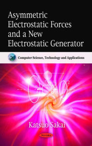 Title: Asymmetric Electrostatic Forces and a New Electrostatic Generator, Author: Katsuo Sakai