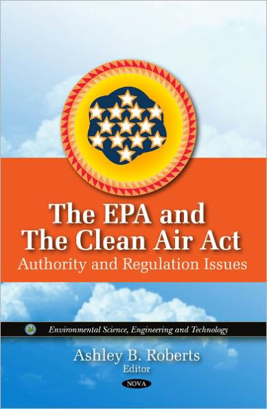 The EPA and the Clean Air ACT: Authority and Regulation Issues