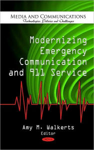 Title: Modernizing Emergency Communication and 911 Service, Author: Amy M. Walkerts