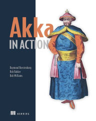 Title: Akka in Action / Edition 1, Author: Raymond Roestenburg