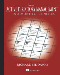 Title: Learn Active Directory Management in a Month of Lunches / Edition 1, Author: Richard Siddaway