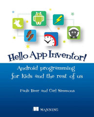 Title: Hello App Inventor!: Android Programming For Kids and The Rest Of Us, Author: Paula Beer