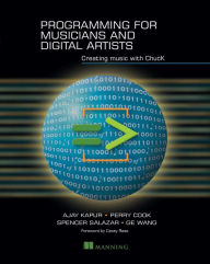 Title: Programming for Musicians and Digital Artists: Creating music with ChucK, Author: Ajay Kapur