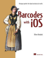 Title: Barcodes with iOS: Bringing together the digital and physical worlds, Author: Oliver Drobnik