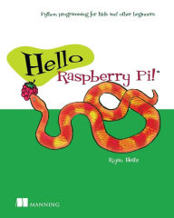 Download textbooks pdf free online Hello Raspberry Pi!: Python programming for kids and other beginners 9781617292453  by Ryan Heitz