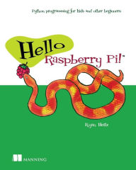 Title: Hello Raspberry Pi!: Python programming for kids and other beginners, Author: Heitz