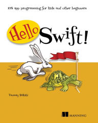 Title: Hello Swift!: iOS app programming for kids and other beginners, Author: Tanmay Bakshi