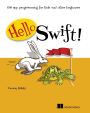 Hello Swift!: iOS app programming for kids and other beginners