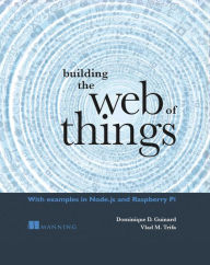 Free downloadable ebooks for mobile Building the Web of Things 9781617292682 (English literature) by Dominique Guinard PDF RTF