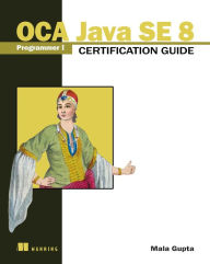 Title: OCA Java SE 8 Programmer I Certification Guide, Author: Mala Gupta