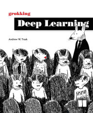 Title: Grokking Deep Learning, Author: Andrew Trask