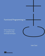 Epub books downloads Functional Programming in C++: How to improve your C++ programs using functional techniques by Ivan Cukic