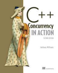 Title: C++ Concurrency in Action / Edition 2, Author: Anthony Williams