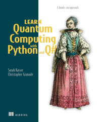 Title: Learn Quantum Computing with Python and Q#: A hands-on approach, Author: Sarah C. Kaiser