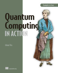 Title: Quantum Computing in Action, Author: Johan Vos