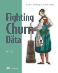 Title: Fighting Churn with Data: The science and strategy of customer retention, Author: Carl S. Gold