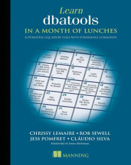 Title: Learn dbatools in a Month of Lunches: Automating SQL server tasks with PowerShell commands, Author: Chrissy LeMaire