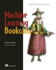 Title: Machine Learning Bookcamp: Build a portfolio of real-life projects, Author: Alexey Grigorev